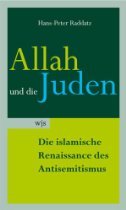 Hans-Peter Raddatz: Allah und die Juden. Die islamische Renaissance des Antisemitismus. Buchcover