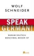 Wolf Schneider: Speak German! Warum Deutsch manchmal besser ist.